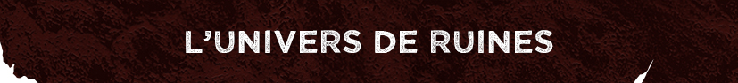 L'univers de Ruines